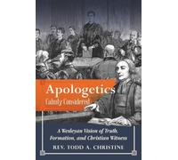 Apologetics Calmly Considered: A Wesleyan Vision of Truth, Formation, and Christian Witness