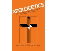 Apologetics: Philosophic Defense and Explanation of the Catholic Religion