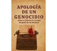 Apología de un genocidio: Cómo se fabrica la verdad después de la masacre: 3 (Narrar La Guerra)