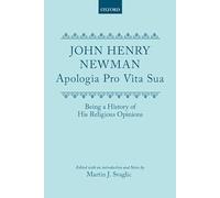 Apologia Pro Vita Sua: Being a History of His Religious Opinions (Oxford English Texts)