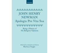 Apologia Pro Vita Sua: Being a History of His Religious Opinions (Oxford English Texts) by John Henry Newman (1967-09-07)