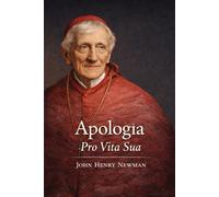 Apologia pro vita sua: Historia de mis opiniones religiosas (Edición íntegra en español)