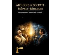 APOLOGIE DE SOCRATE: PRÉFACE ET RÉFLEXIONS Un dialogue entre l'Antiquité et le XXIe siècle