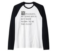 Apologies My Good Bitch But What Seems to Be The Fuck Raglan Baseball Tee