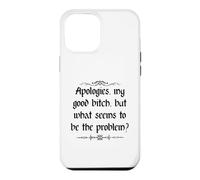 Apologies My Good Bitch But What Seems to be the Problem Case for iPhone 12 Pro Max