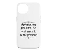 Apologies My Good Bitch But What Seems to be the Problem Case for iPhone 13