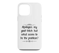 Apologies My Good Bitch But What Seems to be the Problem Case for iPhone 13 Pro Max