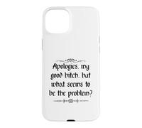 Apologies My Good Bitch But What Seems to be the Problem Case for iPhone 15 Plus