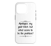 Apologies My Good Bitch But What Seems to be the Problem Case for iPhone 16 Pro