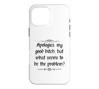 Apologies My Good Bitch But What Seems to be the Problem Case for iPhone 16 Pro Max