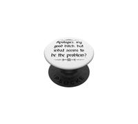 Apologies My Good Bitch But What Seems to be the Problem PopSockets Adhesive PopGrip