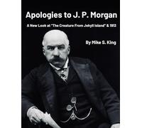 Apologies to J.P. Morgan: A New Look at “The Creature from Jekyll Island & 1913