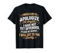 Apologize to Anyone I Have Not Yet Offended Funny T-Shirt
