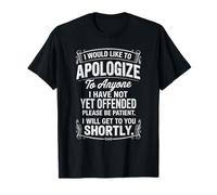 Apologize to Anyone I Have Not Yet Offended Funny T-Shirt