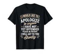 Apologize to Anyone I Have Not Yet Offended Funny T-Shirt