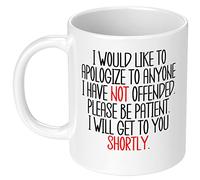 Apologize to Anyone I Haven'T Offended Mug 11Oz White - Sarcastic Novelty Ceramic Drinking Cup, Birthday Gift for Friend Man Woman