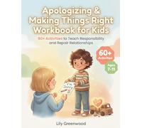Apologizing & Making Things Right Workbook for Kids: 60+ Activities to Teach Responsibility and Repair Relationships (Ages 7-11)