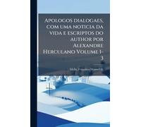 Apologos dialogaes, com uma noticia da vida e escriptos do author por Alexandre Herculano Volume 1-3