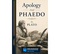 Apology and Phaedo: The Complete Socratic Dialogues: An Illustrated Edition of Plato's Timeless Classics on Justice, Wisdom, Virtue, and the Immortality of the Soul | Translated by Benjamin Jowett