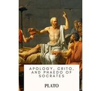 Apology, Crito, and Phaedo of Socrates
