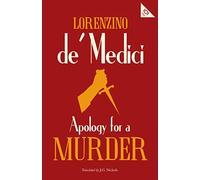 Apology for a Murder (Alma Classics 101 Pages): Lorenzino De Medici