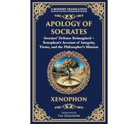 Apology of Socrates: Socrates' Defense Reimagined - Xenophon's Account of Integrity, Virtue, and the Philosopher's Mission: 386 (Library of Alexandria)