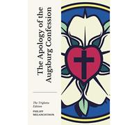 Apology of the Augsburg Confession: The Triglotta Edition