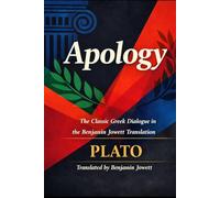 Apology: The Classic Gr ialogue in the Benjamin Jowett Translation