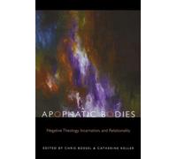 Apophatic Bodies: Negative Theology, Incarnation, and Relationality (Transdisciplinary Theological Colloquia)