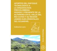 Aportes del enfoque tecnologico a la arqueologia precolombina : Pasado y presente de la alfareria en el valle del rio Cuyes y su region (Andes sur-orientales del ecuador)