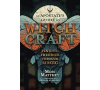 Apostate's Guide to Witchcraft, An: Finding Freedom Through Magic