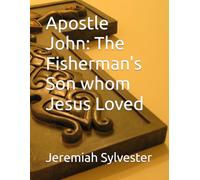 Apostle John: The Fisherman's Son whom Jesus Loved: 4 (The Christian Tales: 21 Centuries of God's Generals)