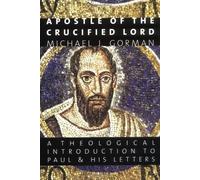 Apostle of the Crucified Lord: A Theological Introduction to Paul and His Letters