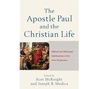Apostle Paul and the Christian Life: Ethical and Missional Implications of the New Perspective