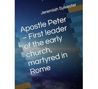 Apostle Peter - First leader of the early church, martyred in Rome: 3 (The Christian Tales: 21 Centuries of God's Generals)
