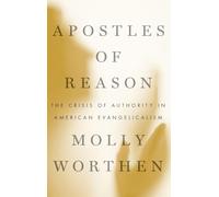 APOSTLES OF REASON: The Crisis of Authority in American Evangelicalism