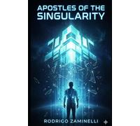 APOSTLES OF THE SINGULARITY: The Gospel According to the Machine