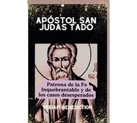 APÓSTOL SAN JUDAS TADO: Patrona de la Fe Inquebrantable y de los casos desesperados (SOUL CLEANSING DEVOTIONAL PRAYER BOOK AND BIOGRAPHY OF SAINTS)