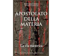 APOSTOLATO DELLA MATERIA: La via materica: 8 (Biblioteca del Matericismo)