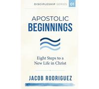 Apostolic Beginnings: Eight Steps for a New Life in Christ (Discipleship Series)
