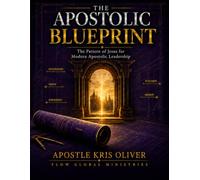 Apostolic BluePrint: "The Pattern of Jesus for Modern Apostolic Leadership"