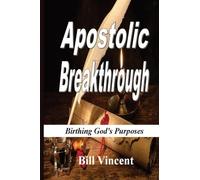 Apostolic Breakthrough: Birthing God's Purposes