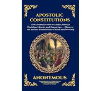 Apostolic Constitutions: The Essential Guide to Early Christian Doctrine, Liturgy, and Canon Law - Discover the Ancient Foundations of Faith and ... Hardcover Edition For Easy Reading) (87)