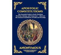 Apostolic Constitutions: The Essential Guide to Early Christian Doctrine, Liturgy, and Canon Law - Discover the Ancient Foundations of Faith and ... Print Deluxe Edition For Easy Reading) (87)