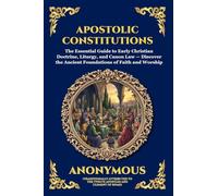 Apostolic Constitutions: The Essential Guide to Early Christian Doctrine, Liturgy, and Canon Law - Discover the Ancient Foundations of Faith and Worship (87)