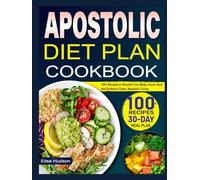 Apostolic Diet Plan Cookbook: 100+ Recipes to Nourish Your Body, Honor God, and Embrace Clean, Apostolic Living