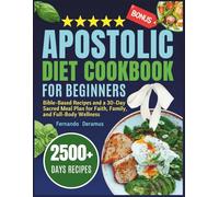 Apostolic Diet Plan Cookbook: Bible-Based Recipes and a 30-Day Sacred Meal Plan for Faith, Family, and Full-Body Wellness
