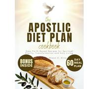 Apostolic Diet Plan Cookbook: Easy Faith-Based Recipes for Spiritual Clarity, Transformation and Holy Living