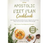 Apostolic Diet Plan Cookbook: Faith-Based Recipes and Devotionals to Help You Nourish Your Body, Focus Your Spirit, and Serve With Strength