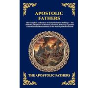 Apostolic Fathers: The Complete Collection of Early Christian Writings - The Didache, Shepherd of Hermas, Clement, Polycarp, Ignatius & the Essential ... Print Deluxe Edition For Easy Reading) (180)